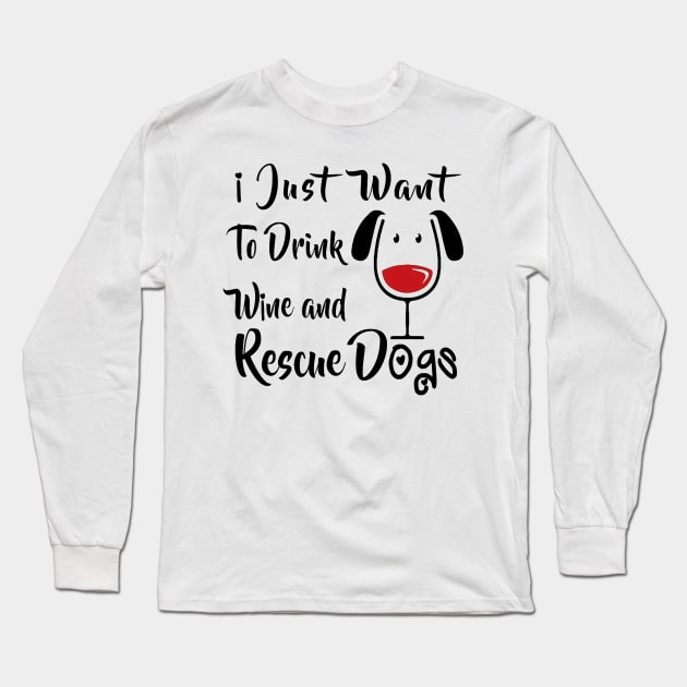 I Just Want Drink Wine And Rescue Dogs Long Sleeve T-Shirt by Nayo Draws